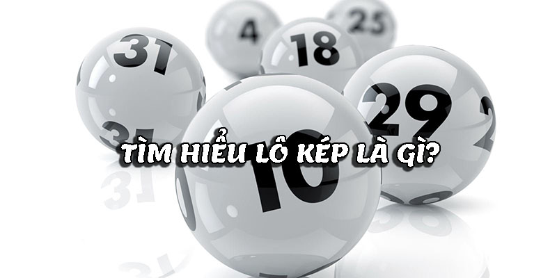 Lô kép là gì? Cách nuôi lô kép thắng lớn 3 Lô kép là gì? Cách nuôi lô kép thắng lớn