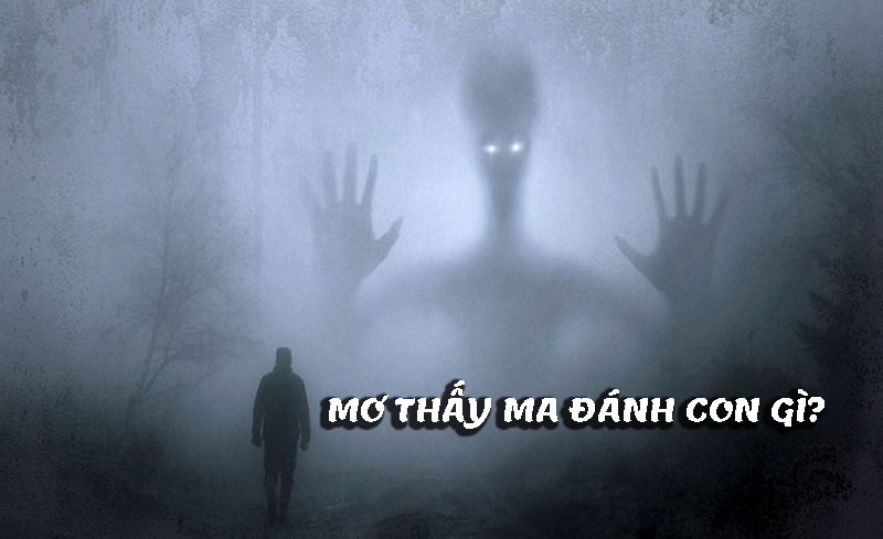 Mơ thấy ma đánh con gì điềm báo giấc mộng số đề