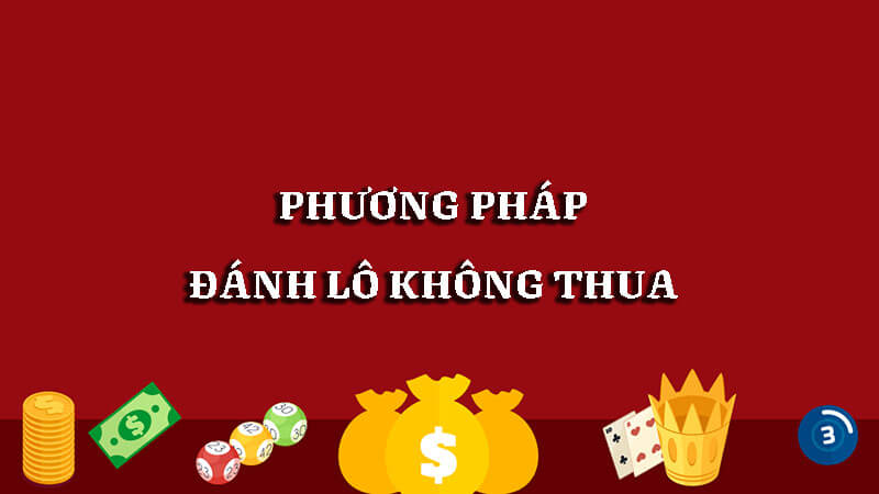 Phương pháp đánh lô không thua từ các chuyên gia lô đề