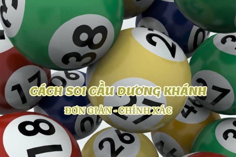 Soi cầu Dương Khánh là gì? Cách soi cầu chuẩn nhất
