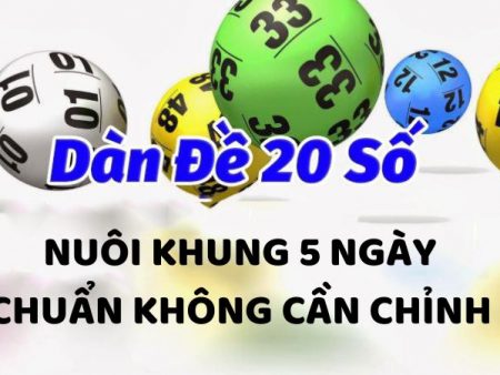 Chi tiết dàn đề 20 số khung 5 ngày bao trúng lớn